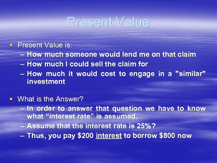 Present Value § Present Value is: – How much someone would lend me on
