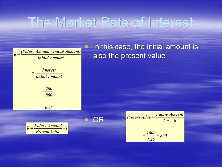 The Market Rate of Interest § In this case, the initial amount is also
