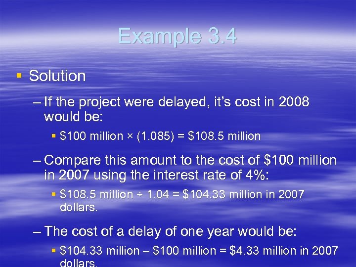 Example 3. 4 § Solution – If the project were delayed, it’s cost in