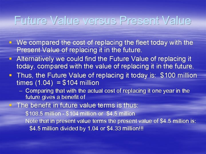 Future Value versus Present Value § We compared the cost of replacing the fleet