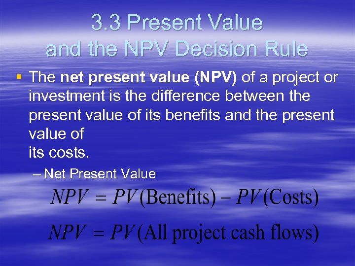 3. 3 Present Value and the NPV Decision Rule § The net present value