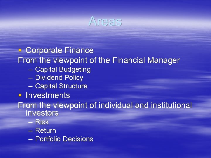 Areas § Corporate Finance From the viewpoint of the Financial Manager – Capital Budgeting