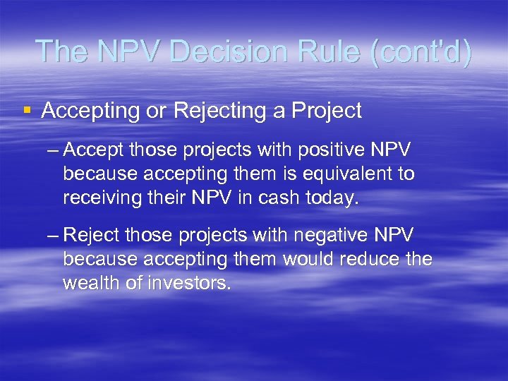 The NPV Decision Rule (cont'd) § Accepting or Rejecting a Project – Accept those