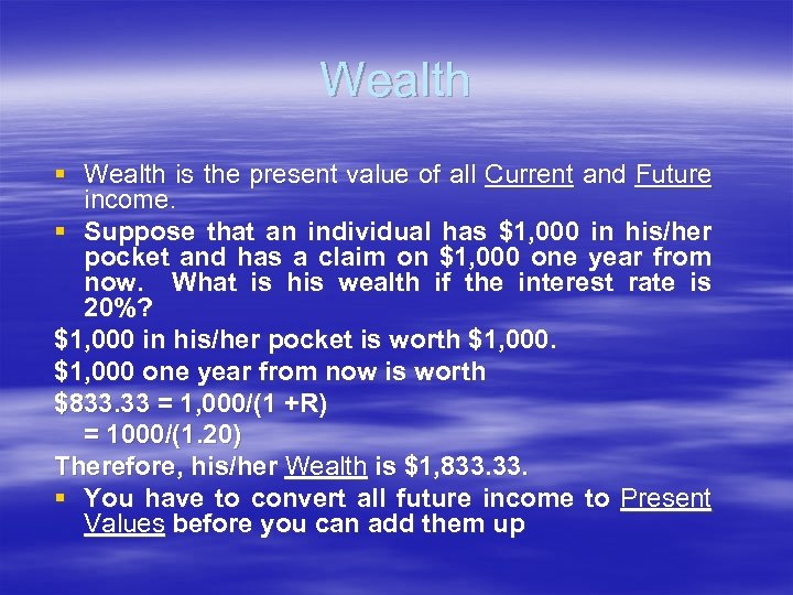 Wealth § Wealth is the present value of all Current and Future income. §