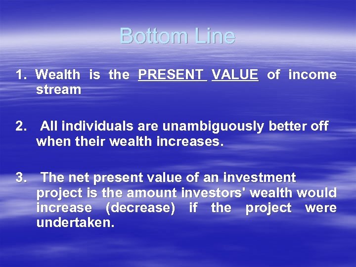 Bottom Line 1. Wealth is the PRESENT VALUE of income stream 2. All individuals