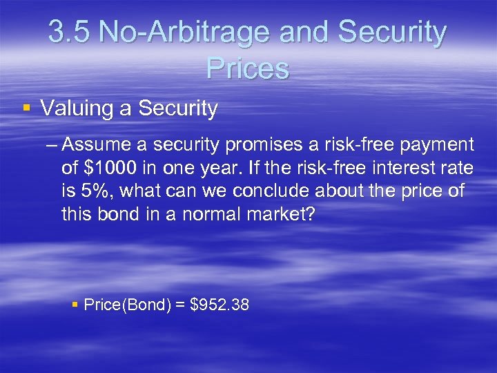 3. 5 No-Arbitrage and Security Prices § Valuing a Security – Assume a security