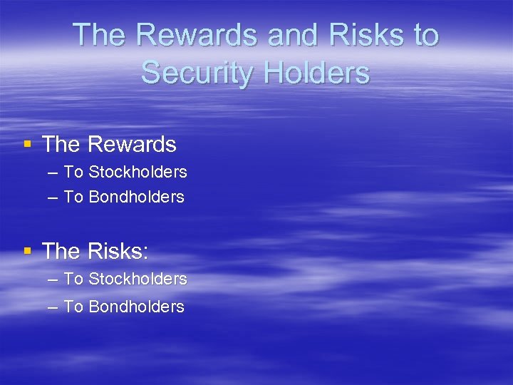 The Rewards and Risks to Security Holders § The Rewards – To Stockholders –