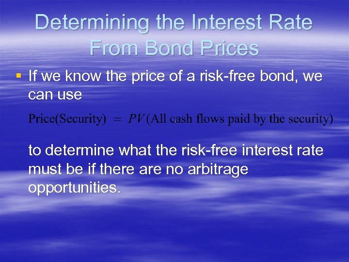 Determining the Interest Rate From Bond Prices § If we know the price of