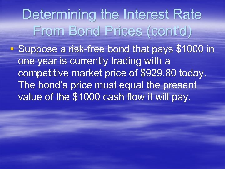 Determining the Interest Rate From Bond Prices (cont'd) § Suppose a risk-free bond that