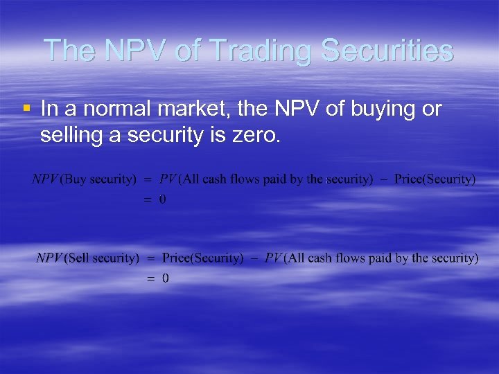 The NPV of Trading Securities § In a normal market, the NPV of buying