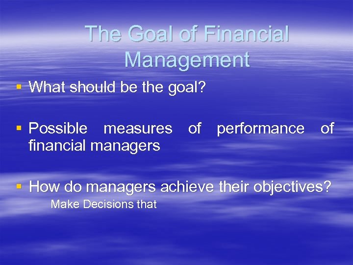 The Goal of Financial Management § What should be the goal? § Possible measures