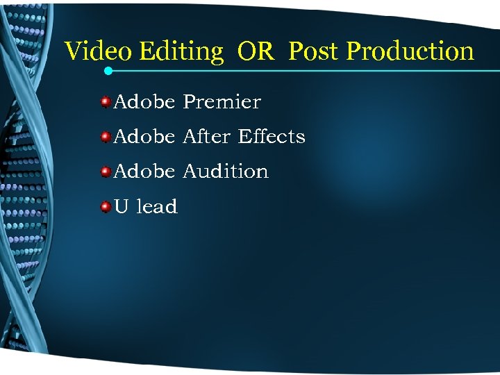 Video Editing OR Post Production Adobe Premier Adobe After Effects Adobe Audition U lead
