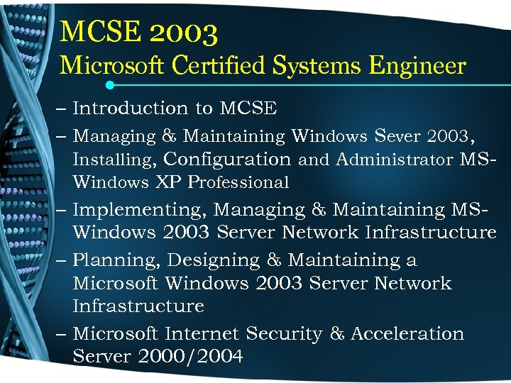 MCSE 2003 Microsoft Certified Systems Engineer – Introduction to MCSE – Managing & Maintaining