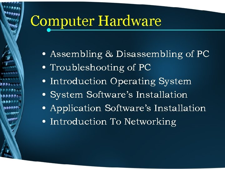 Computer Hardware • • • Assembling & Disassembling of PC Troubleshooting of PC Introduction