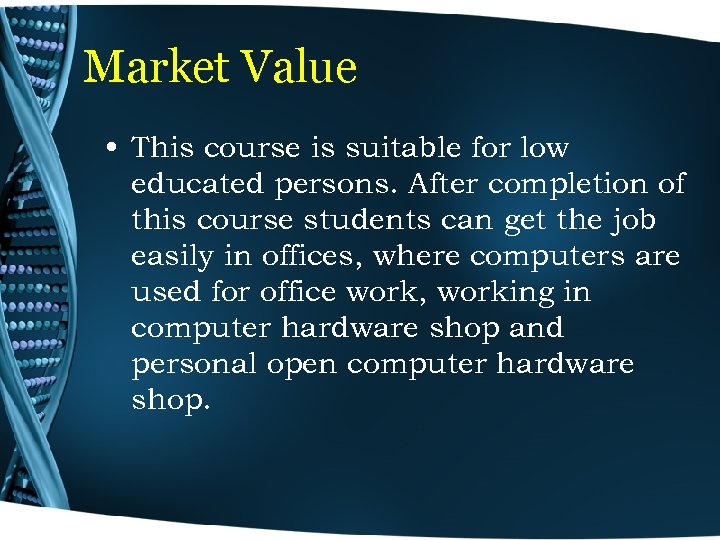 Market Value • This course is suitable for low educated persons. After completion of