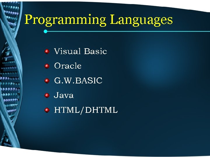 Programming Languages Visual Basic Oracle G. W. BASIC Java HTML/DHTML 