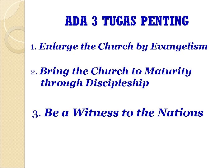 ADA 3 TUGAS PENTING 1. Enlarge the Church by Evangelism 2. Bring the Church