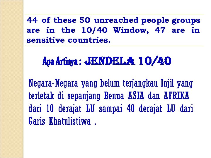 44 of these 50 unreached people groups are in the 10/40 Window, 47 are