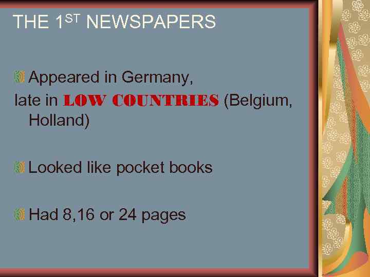 THE 1 ST NEWSPAPERS Appeared in Germany, late in LOW COUNTRIES (Belgium, Holland) Looked