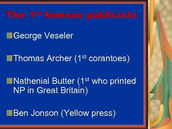 The 1 st famous publicists George Veseler Thomas Archer (1 st corantoes) Nathenial Butter