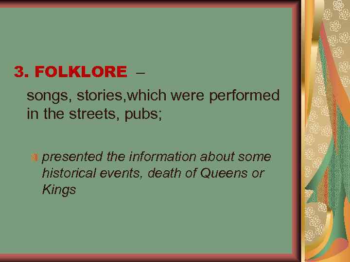 3. FOLKLORE – songs, stories, which were performed in the streets, pubs; presented the
