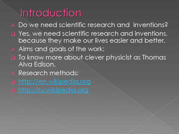 Introduction Ø q Ø q q Do we need scientific research and inventions? Yes,