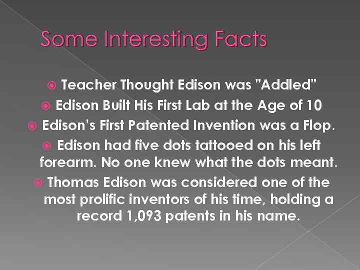 Some Interesting Facts Teacher Thought Edison was "Addled" Edison Built His First Lab at
