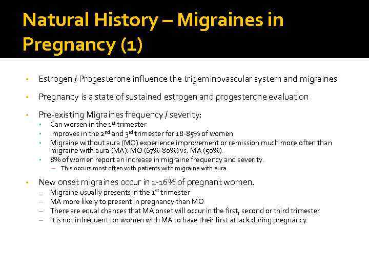 Natural History – Migraines in Pregnancy (1) • Estrogen / Progesterone influence the trigeminovascular