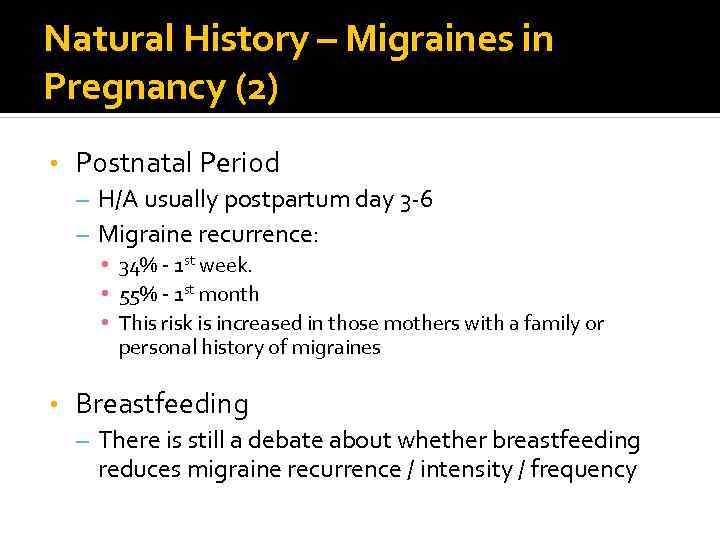 Natural History – Migraines in Pregnancy (2) • Postnatal Period – H/A usually postpartum