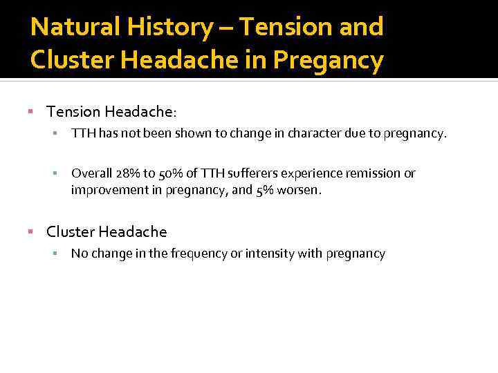 Natural History – Tension and Cluster Headache in Pregancy ▪ Tension Headache: ▪ TTH