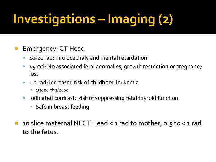 Investigations – Imaging (2) Emergency: CT Head 10 -20 rad: microcephaly and mental retardation