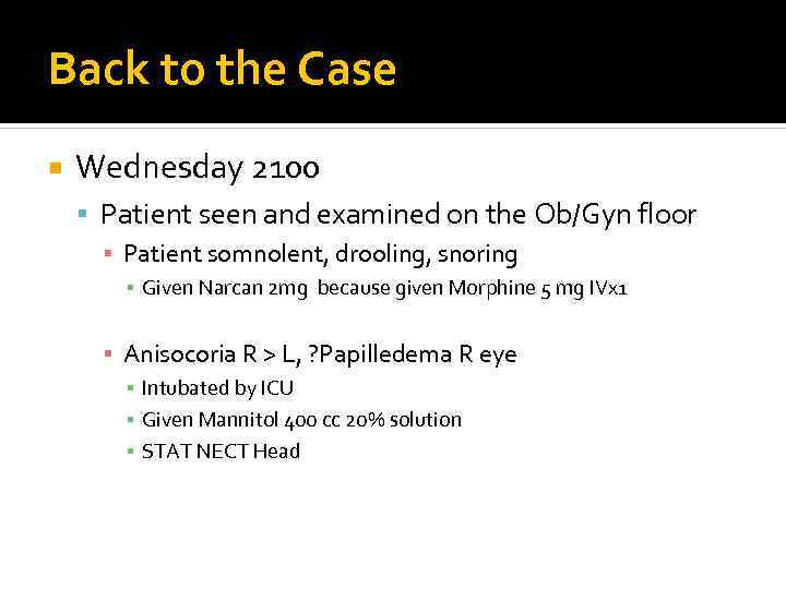 Back to the Case Wednesday 2100 Patient seen and examined on the Ob/Gyn floor