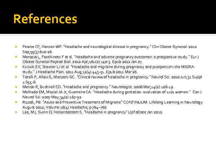 References Pearce CF, Hansen WF. “Headache and neurological disease in pregnancy. ” Clin Obstet