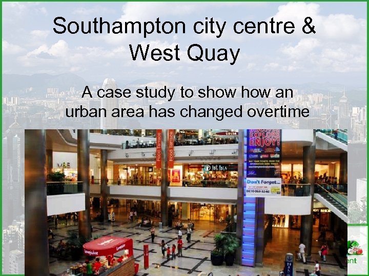 Southampton city centre & West Quay A case study to show an urban area