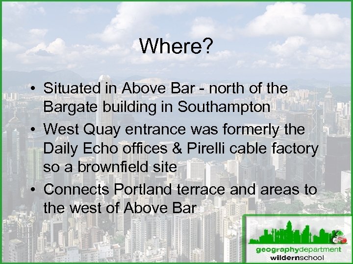Where? • Situated in Above Bar - north of the Bargate building in Southampton