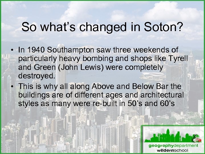 So what’s changed in Soton? • In 1940 Southampton saw three weekends of particularly