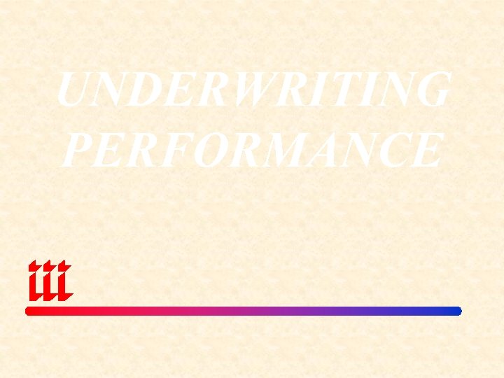 UNDERWRITING PERFORMANCE 