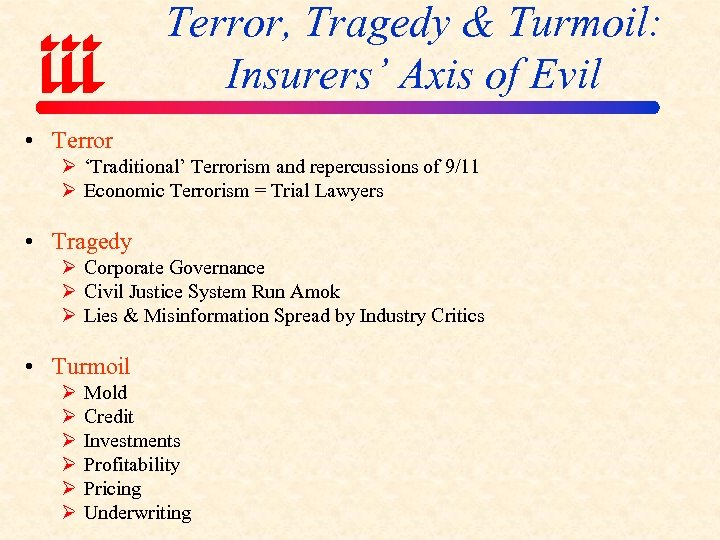 Terror, Tragedy & Turmoil: Insurers’ Axis of Evil • Terror Ø ‘Traditional’ Terrorism and