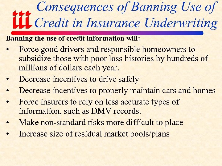 Consequences of Banning Use of Credit in Insurance Underwriting Banning the use of credit