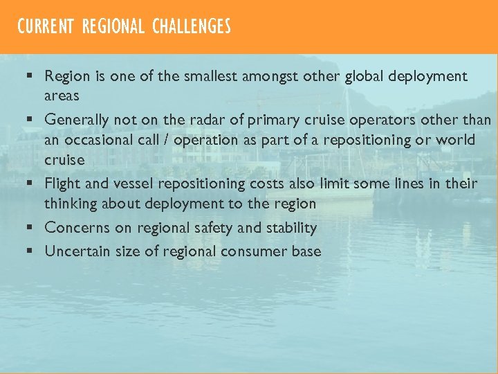 CURRENT REGIONAL CHALLENGES § Region is one of the smallest amongst other global deployment