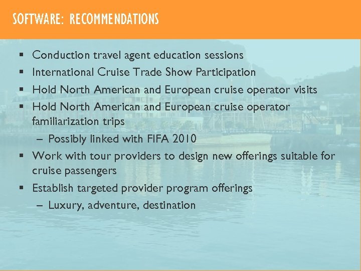 SOFTWARE: RECOMMENDATIONS Conduction travel agent education sessions International Cruise Trade Show Participation Hold North