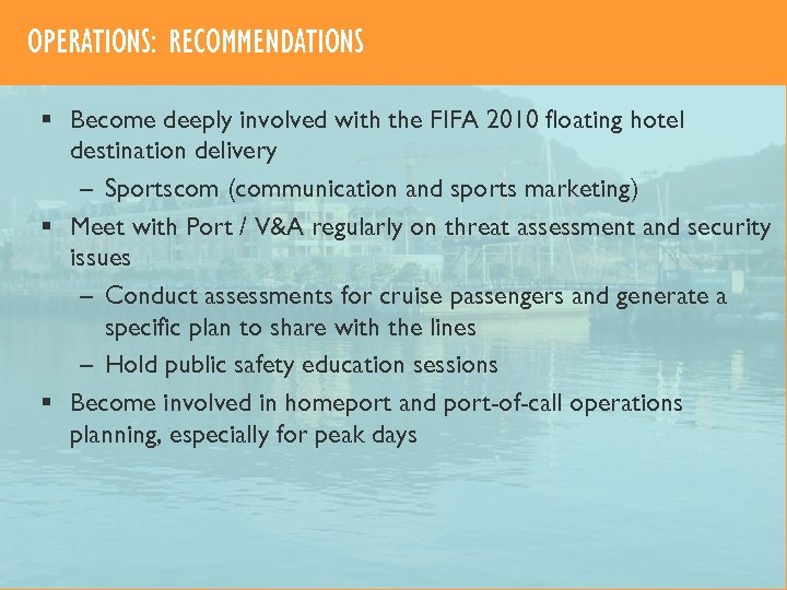 OPERATIONS: RECOMMENDATIONS § Become deeply involved with the FIFA 2010 floating hotel destination delivery