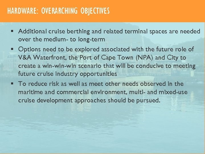 HARDWARE: OVERARCHING OBJECTIVES § Additional cruise berthing and related terminal spaces are needed over