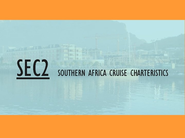 SEC 2 SOUTHERN AFRICA CRUISE CHARTERISTICS 