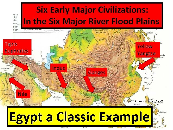Six Early Major Civilizations: In the Six Major River Flood Plains Tigris Euphrates Yellow