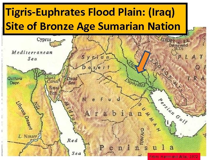 Tigris-Euphrates Flood Plain: (Iraq) Site of Bronze Age Sumarian Nation From: Hammond Atlas, 1972