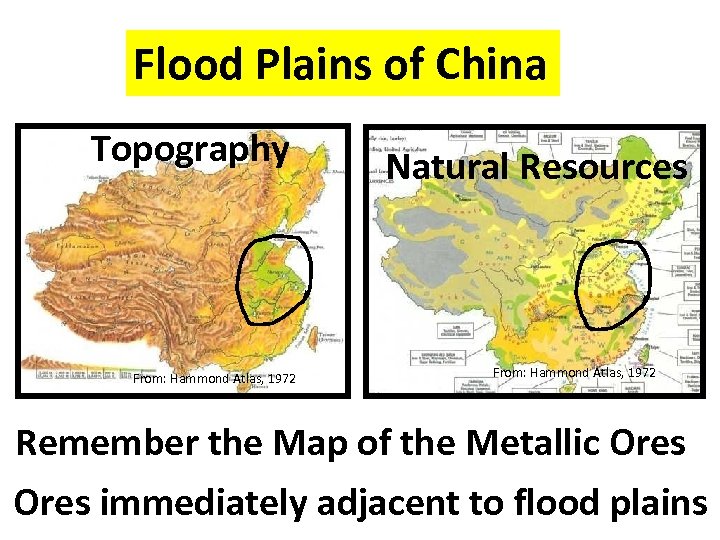 Flood Plains of China Topography From: Hammond Atlas, 1972 Natural Resources From: Hammond Atlas,