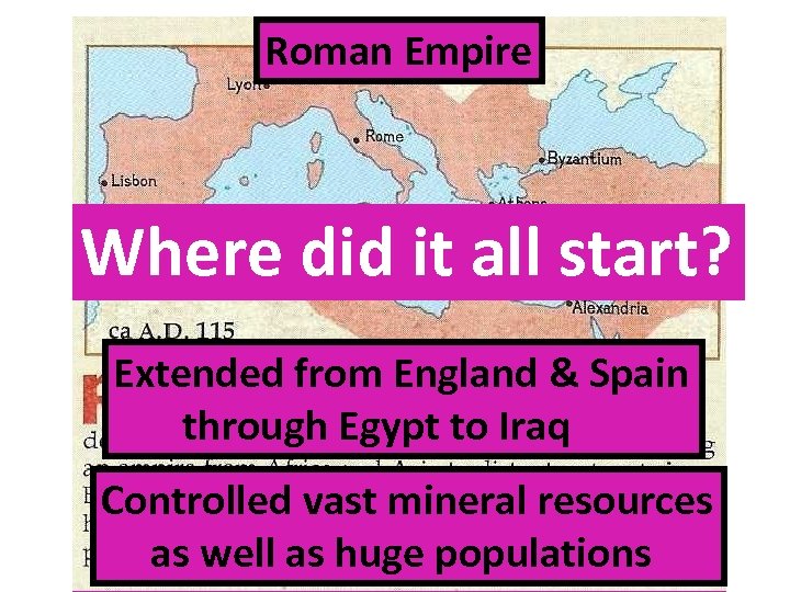Roman Empire Where did it all start? Extended from England & Spain through Egypt