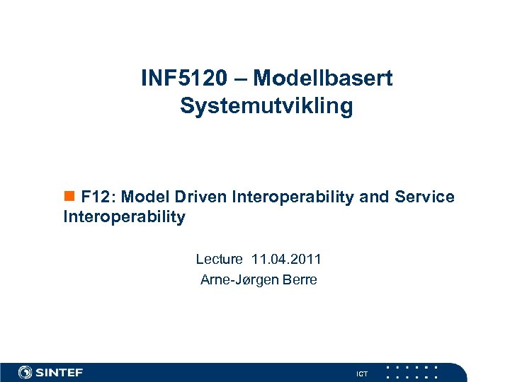 INF 5120 – Modellbasert Systemutvikling n F 12: Model Driven Interoperability and Service Interoperability