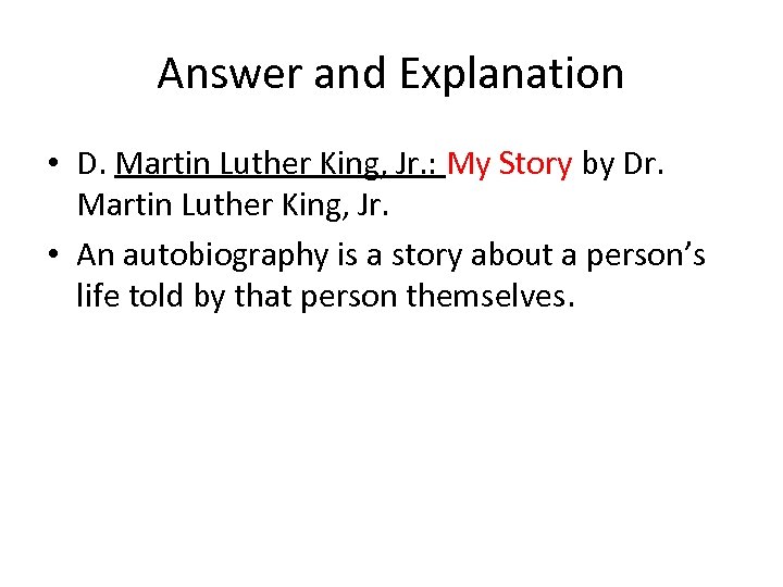Answer and Explanation • D. Martin Luther King, Jr. : My Story by Dr.